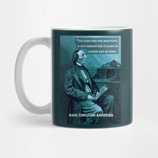 Hans Christian Andersen portrait and quote:  “The good and the beautiful is not forgotten; it lives in legend and in song." Mug